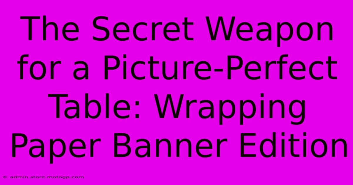 The Secret Weapon For A Picture-Perfect Table: Wrapping Paper Banner Edition