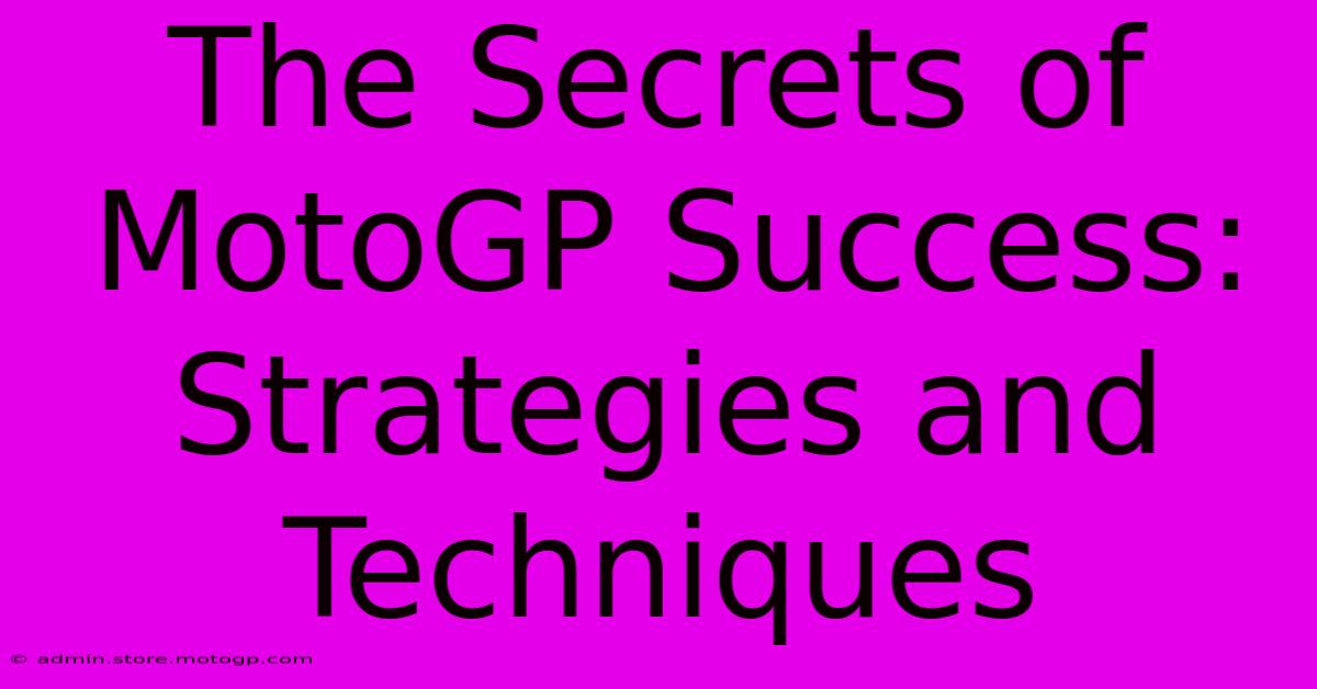 The Secrets Of MotoGP Success: Strategies And Techniques