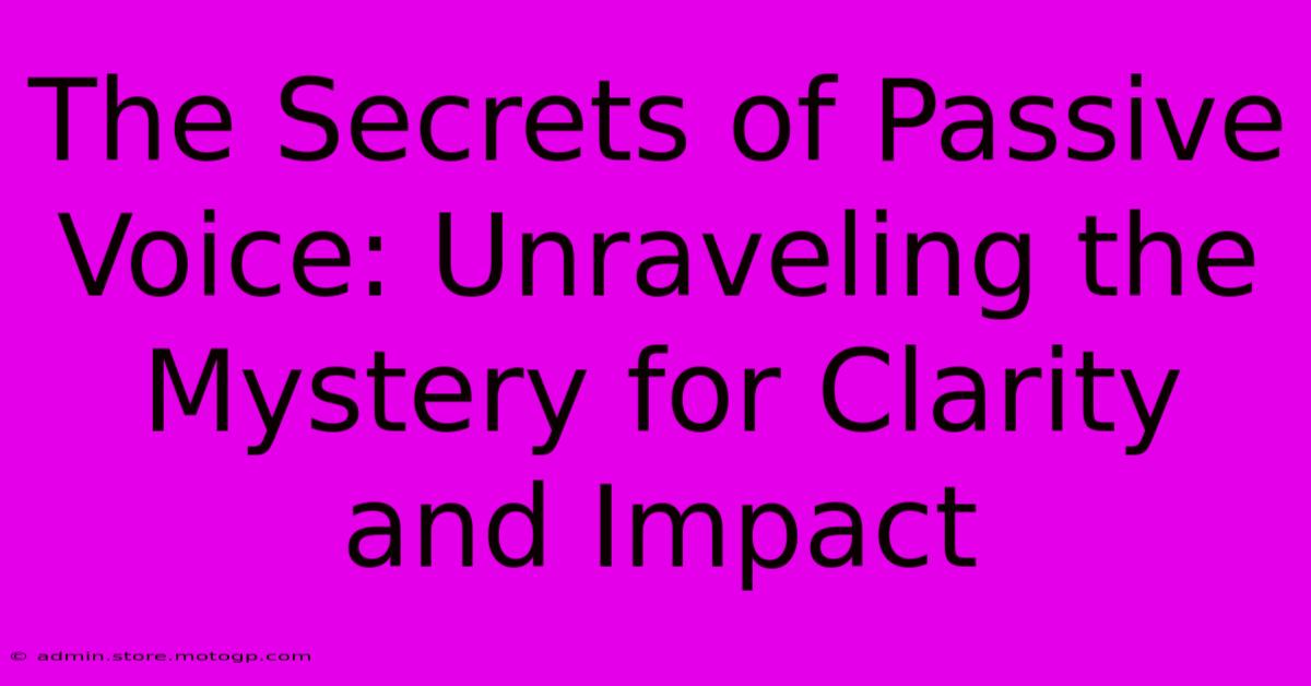 The Secrets Of Passive Voice: Unraveling The Mystery For Clarity And Impact