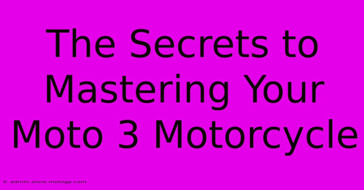 The Secrets To Mastering Your Moto 3 Motorcycle