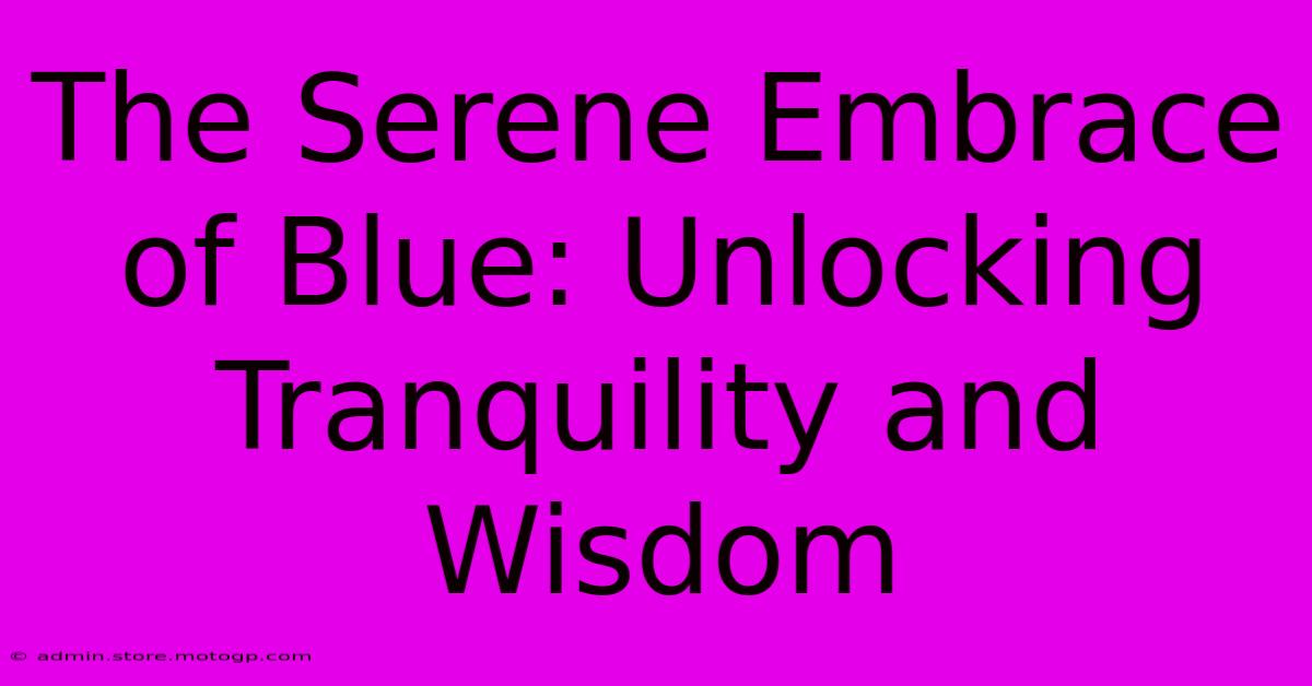 The Serene Embrace Of Blue: Unlocking Tranquility And Wisdom