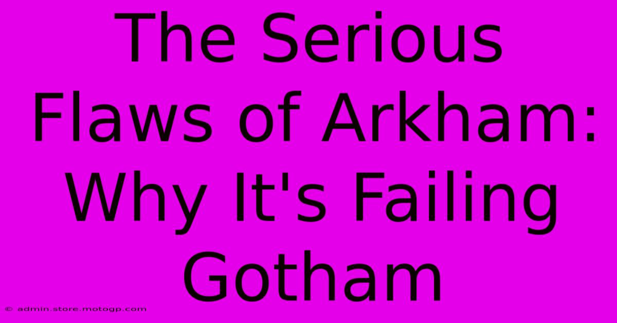 The Serious Flaws Of Arkham: Why It's Failing Gotham