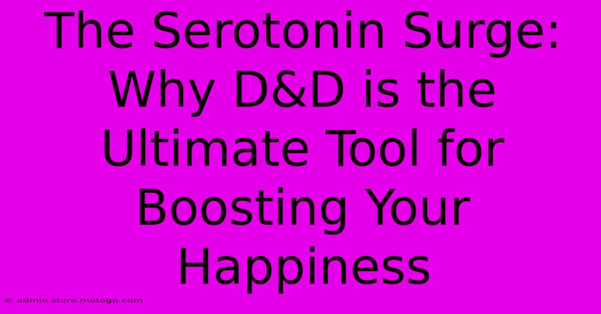 The Serotonin Surge: Why D&D Is The Ultimate Tool For Boosting Your Happiness