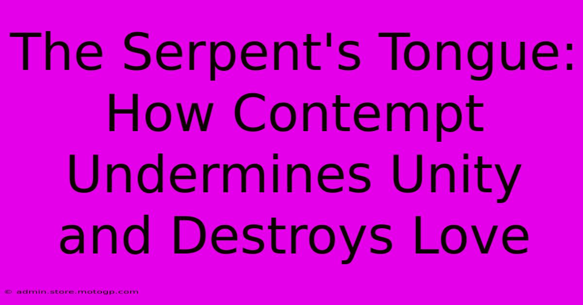 The Serpent's Tongue: How Contempt Undermines Unity And Destroys Love