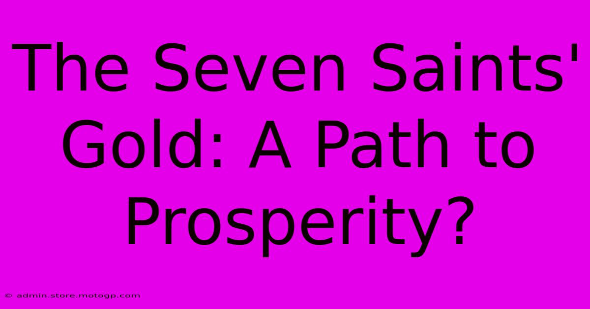 The Seven Saints' Gold: A Path To Prosperity?