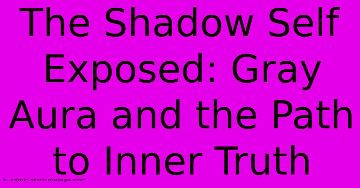 The Shadow Self Exposed: Gray Aura And The Path To Inner Truth