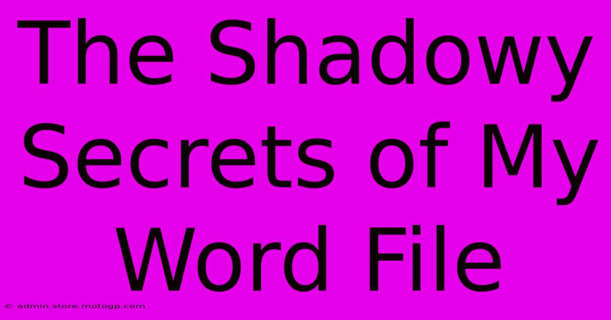 The Shadowy Secrets Of My Word File