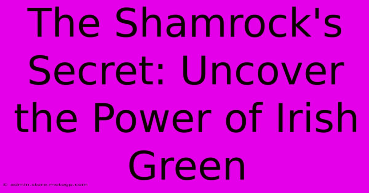 The Shamrock's Secret: Uncover The Power Of Irish Green