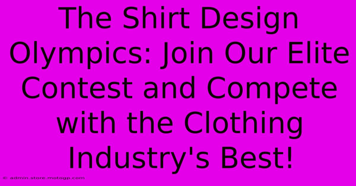 The Shirt Design Olympics: Join Our Elite Contest And Compete With The Clothing Industry's Best!