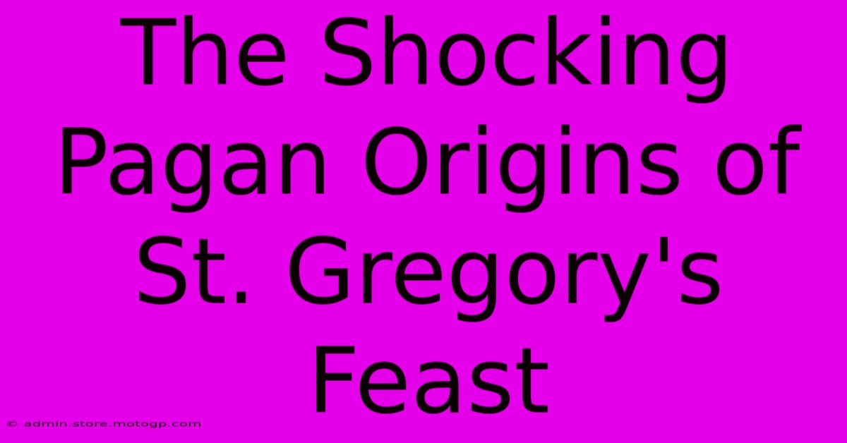 The Shocking Pagan Origins Of St. Gregory's Feast