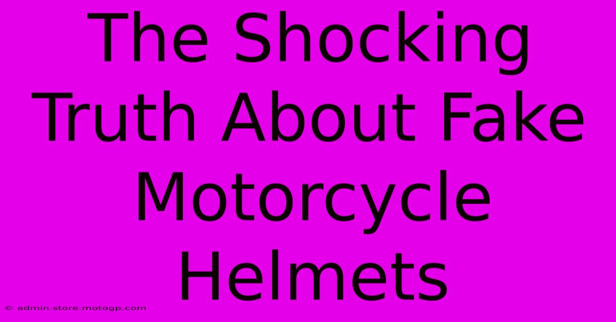 The Shocking Truth About Fake Motorcycle Helmets