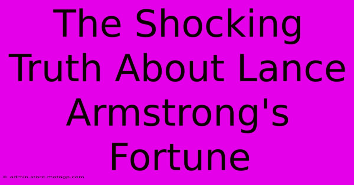 The Shocking Truth About Lance Armstrong's Fortune