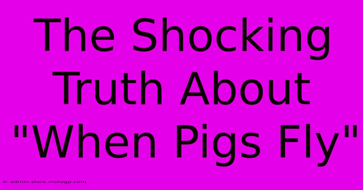 The Shocking Truth About 