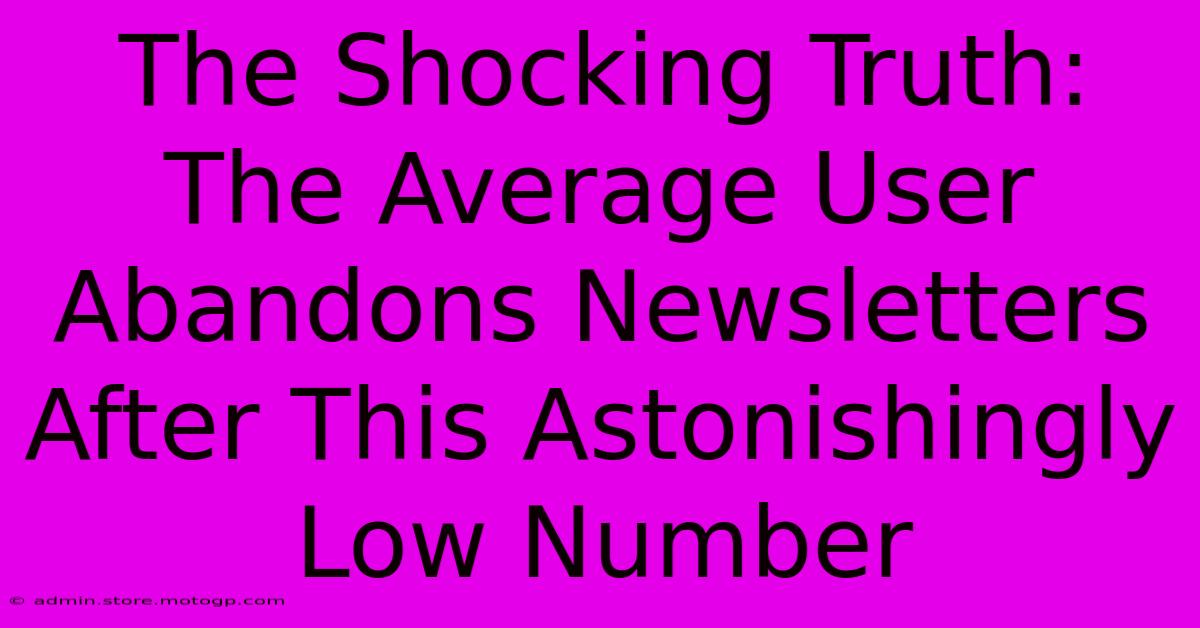 The Shocking Truth: The Average User Abandons Newsletters After This Astonishingly Low Number