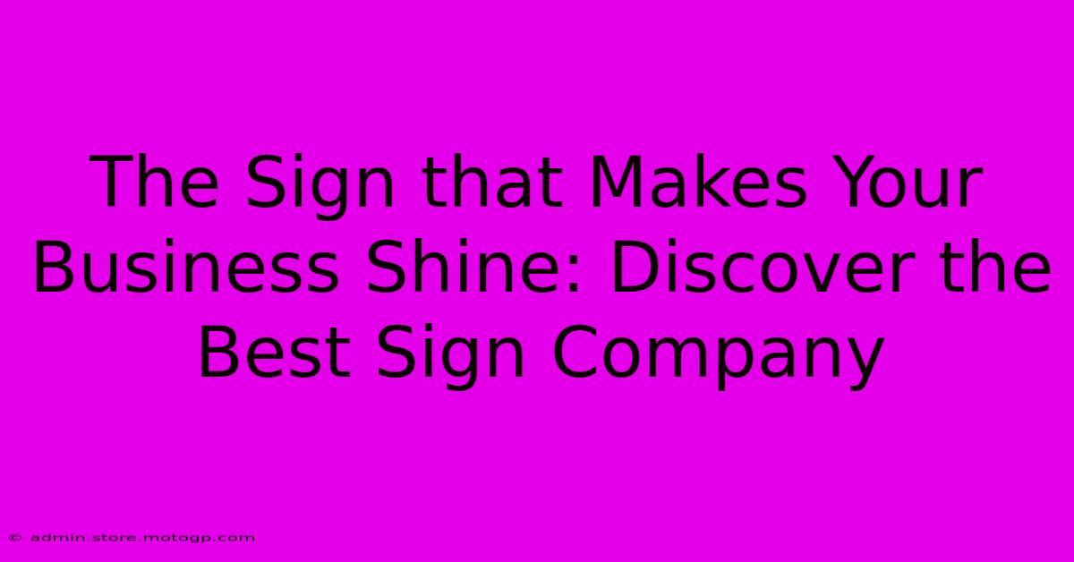 The Sign That Makes Your Business Shine: Discover The Best Sign Company