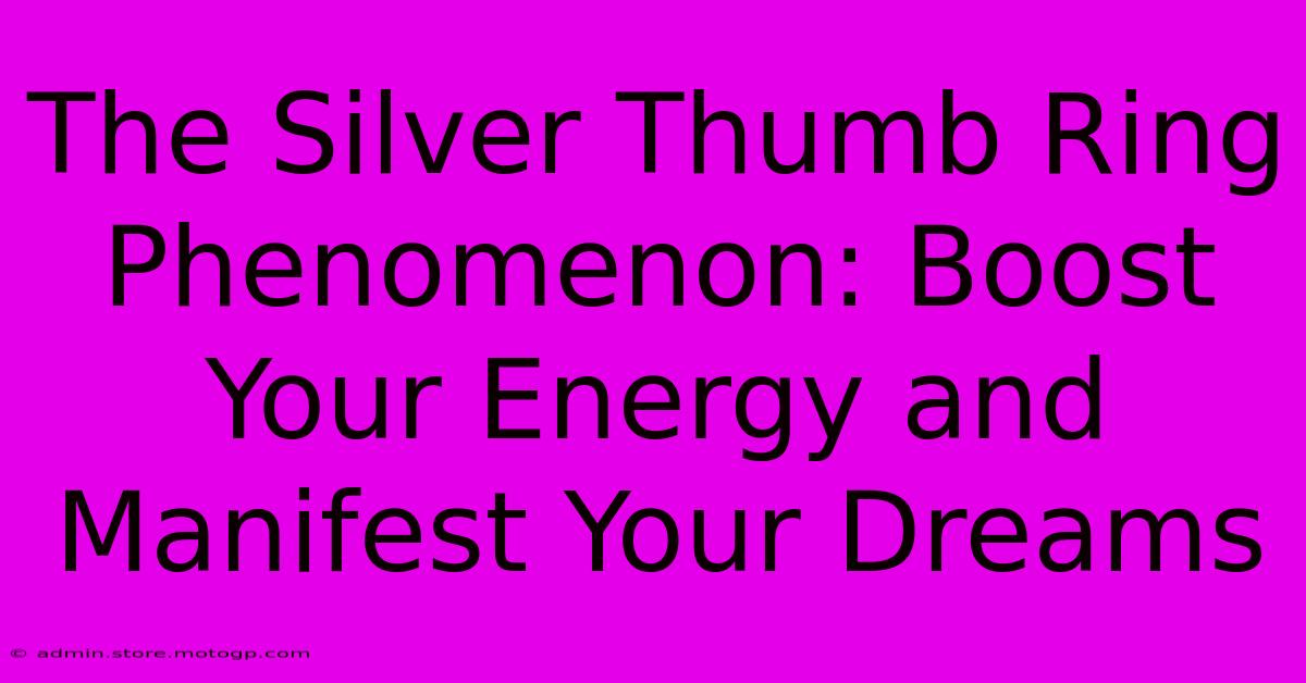 The Silver Thumb Ring Phenomenon: Boost Your Energy And Manifest Your Dreams