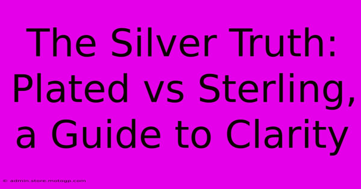 The Silver Truth: Plated Vs Sterling, A Guide To Clarity