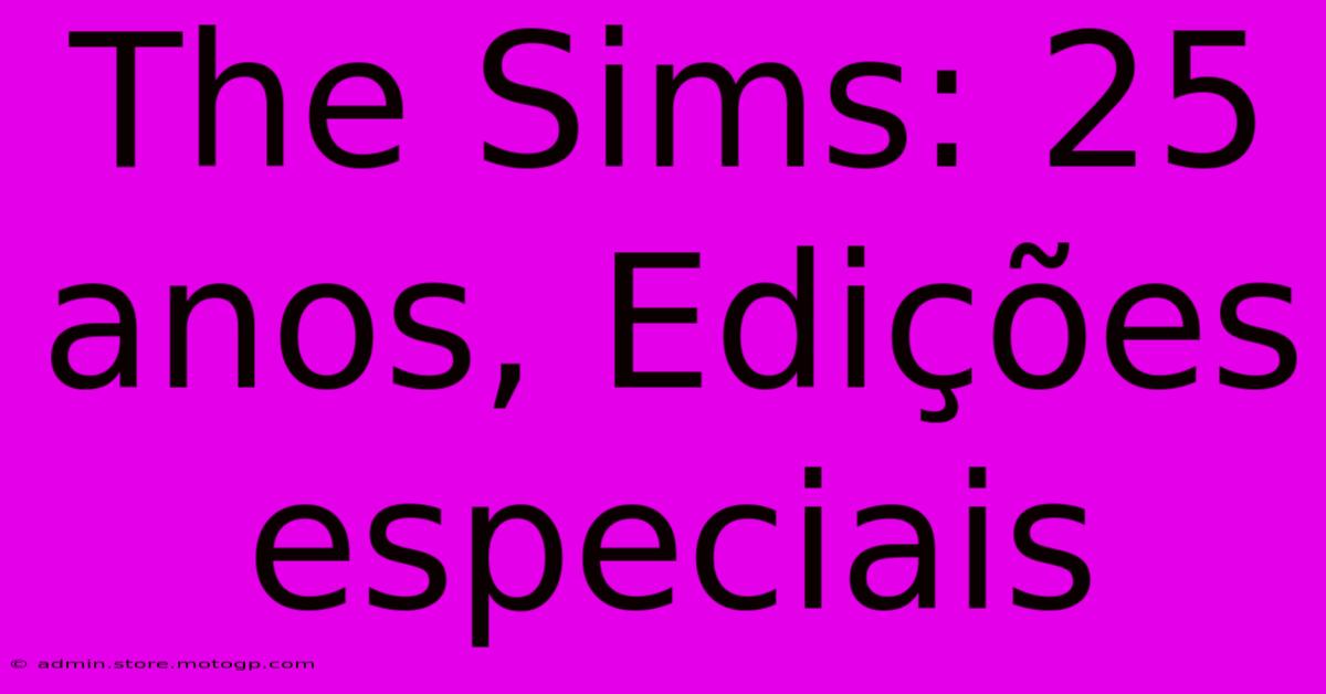 The Sims: 25 Anos, Edições Especiais