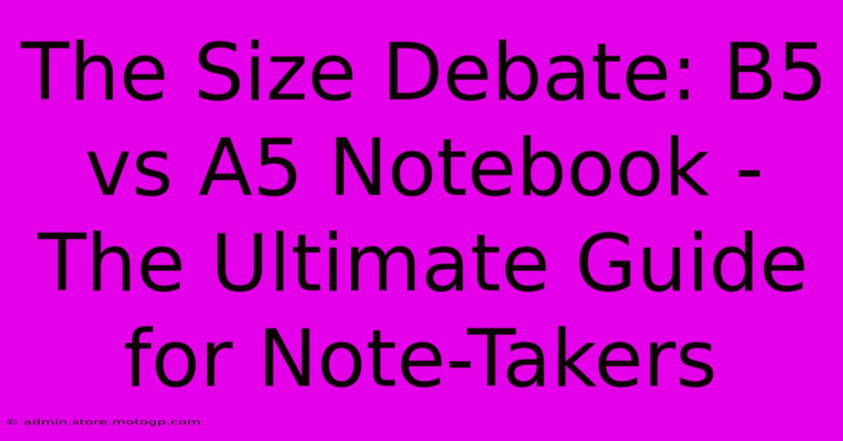 The Size Debate: B5 Vs A5 Notebook - The Ultimate Guide For Note-Takers