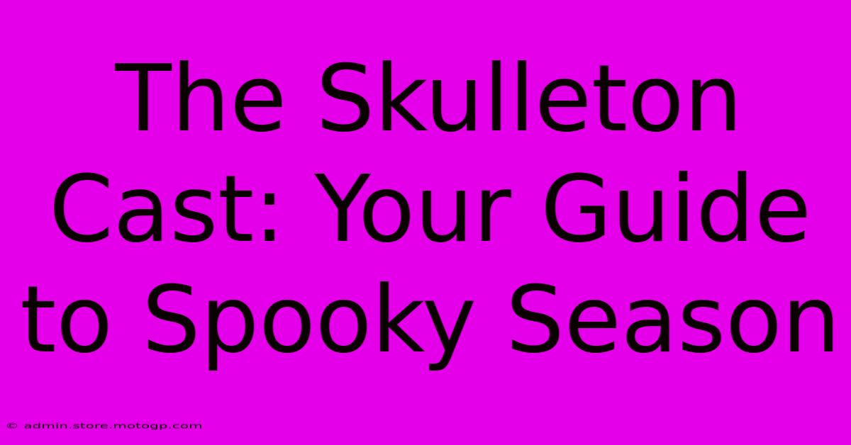 The Skulleton Cast: Your Guide To Spooky Season