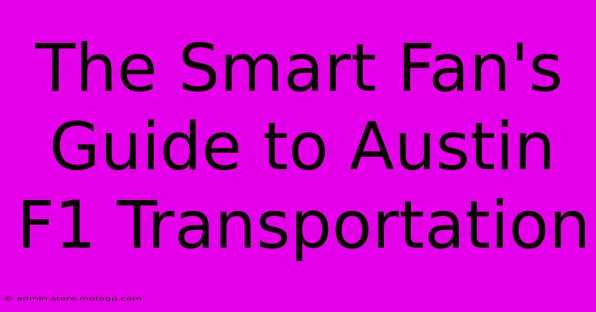 The Smart Fan's Guide To Austin F1 Transportation