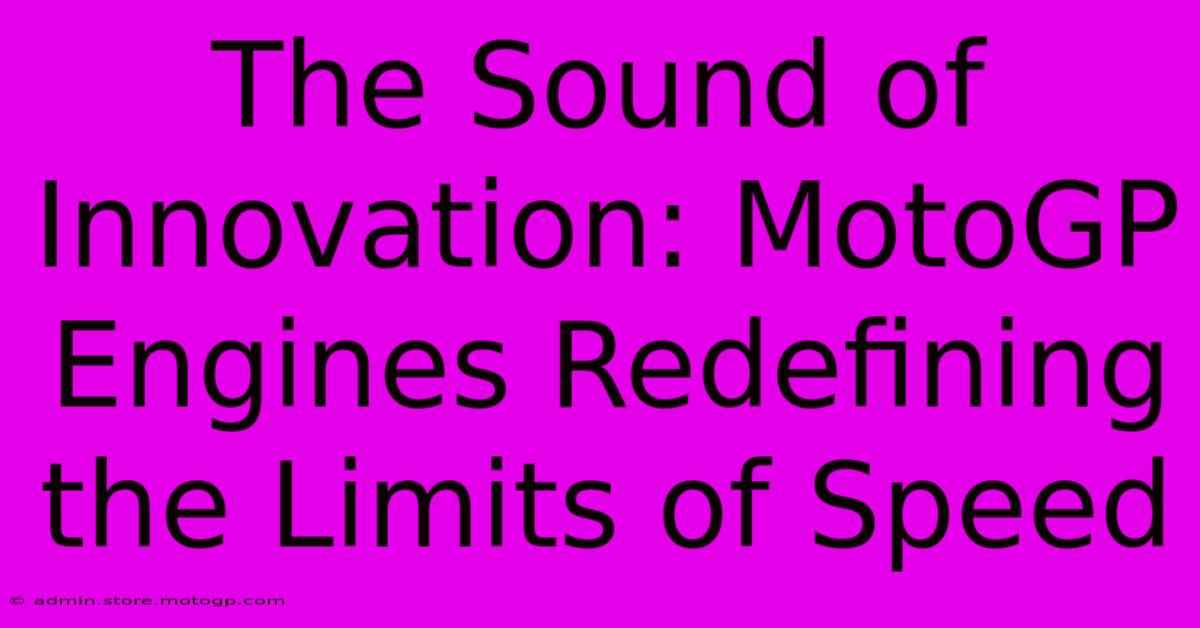 The Sound Of Innovation: MotoGP Engines Redefining The Limits Of Speed