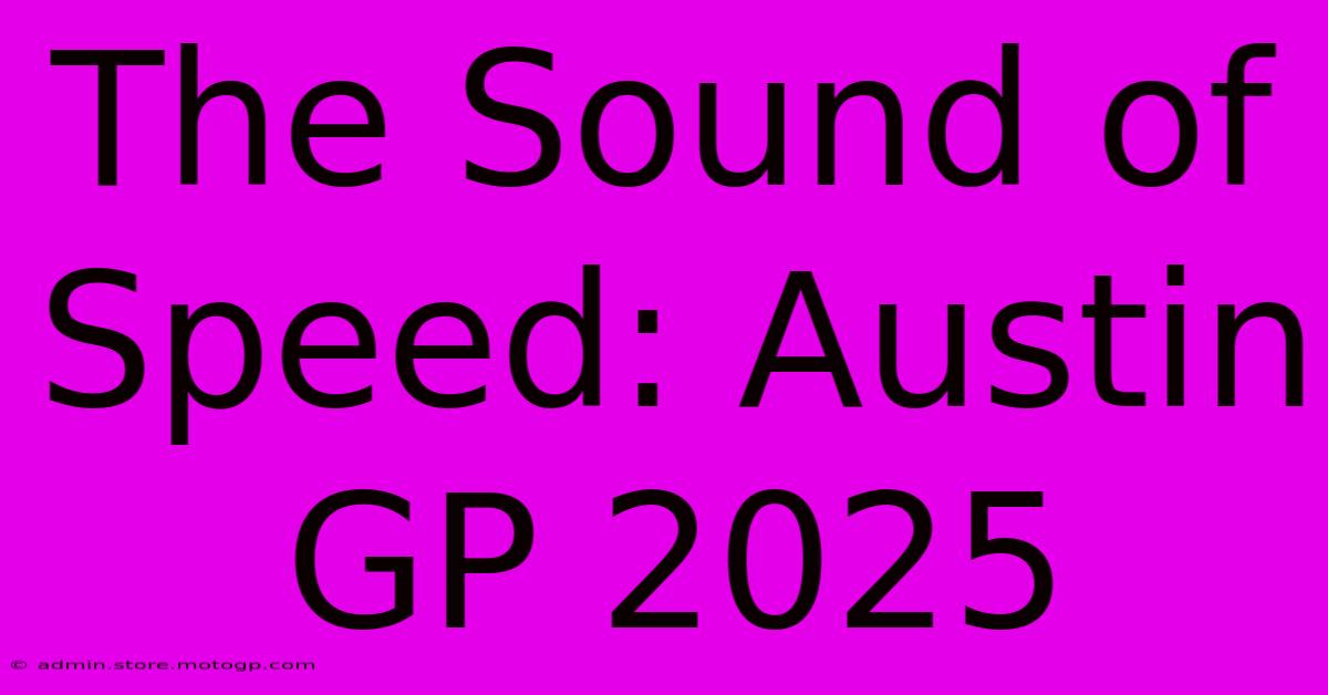 The Sound Of Speed: Austin GP 2025