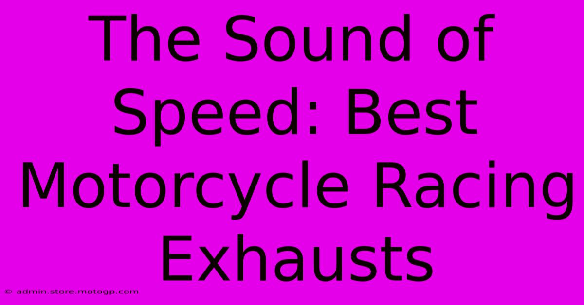 The Sound Of Speed: Best Motorcycle Racing Exhausts