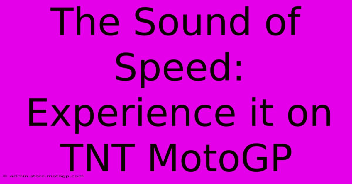 The Sound Of Speed: Experience It On TNT MotoGP