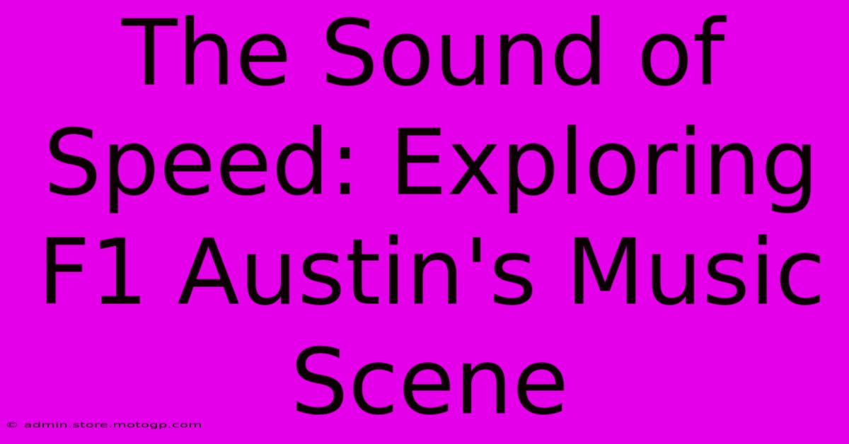 The Sound Of Speed: Exploring F1 Austin's Music Scene