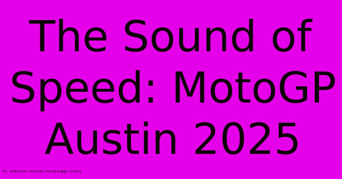 The Sound Of Speed: MotoGP Austin 2025