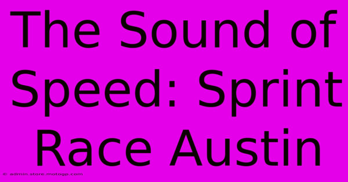 The Sound Of Speed: Sprint Race Austin