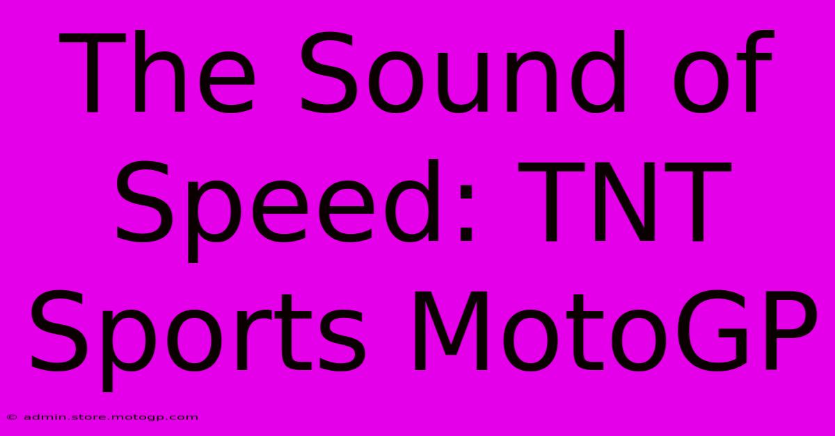 The Sound Of Speed: TNT Sports MotoGP