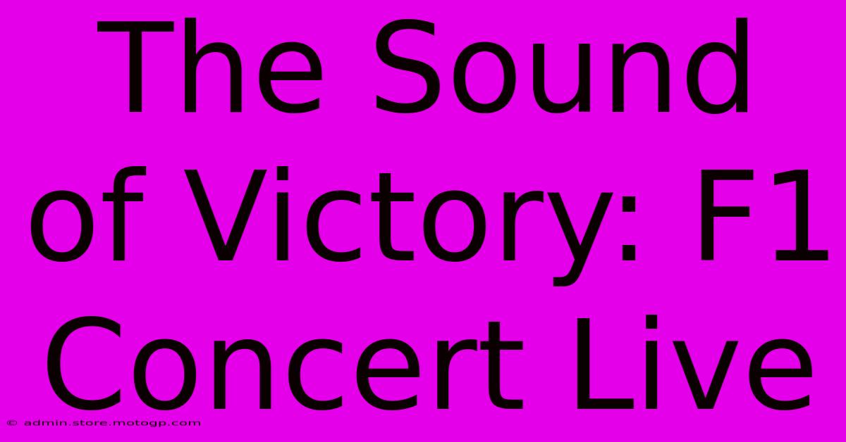 The Sound Of Victory: F1 Concert Live