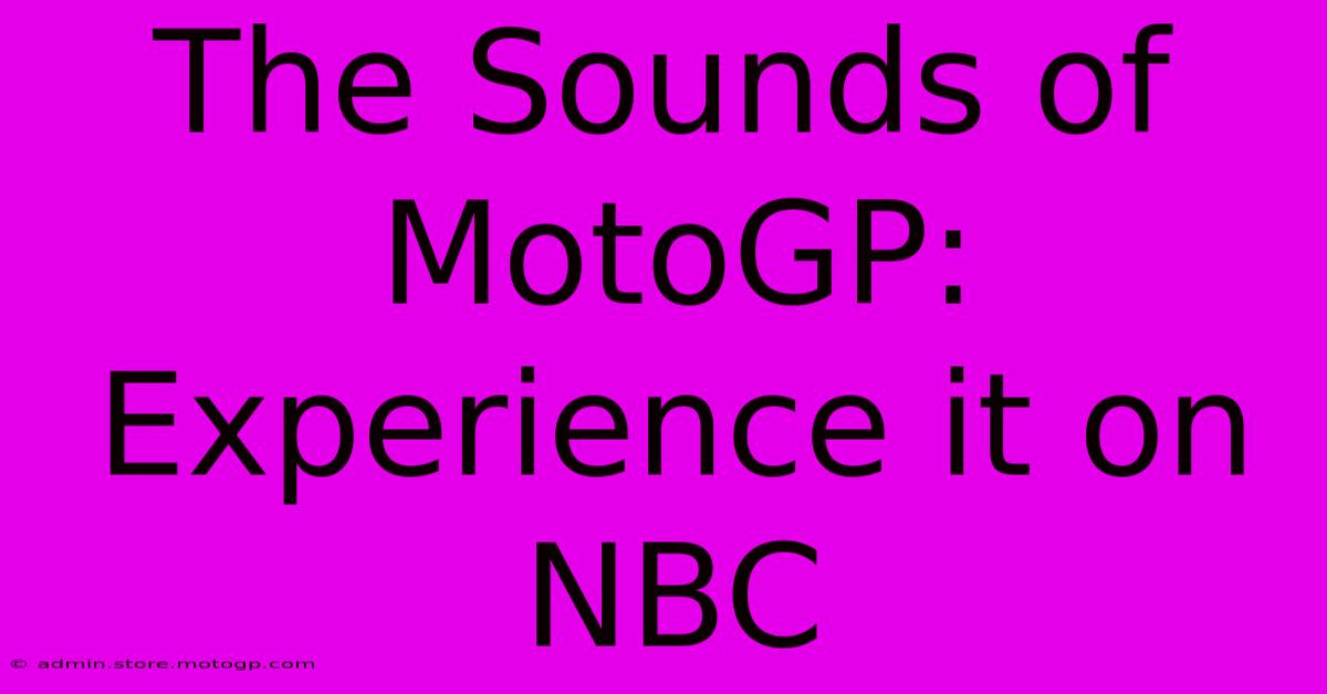 The Sounds Of MotoGP: Experience It On NBC