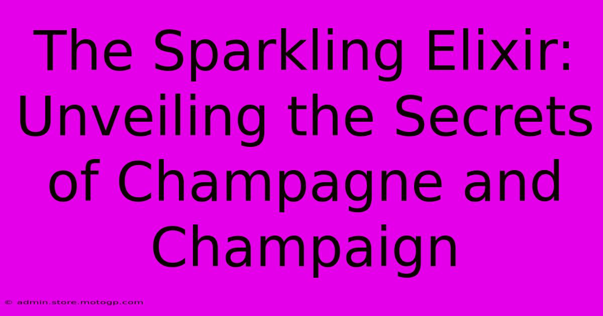 The Sparkling Elixir: Unveiling The Secrets Of Champagne And Champaign