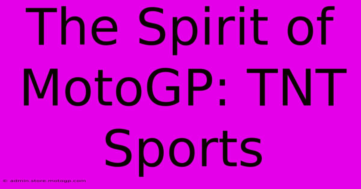 The Spirit Of MotoGP: TNT Sports