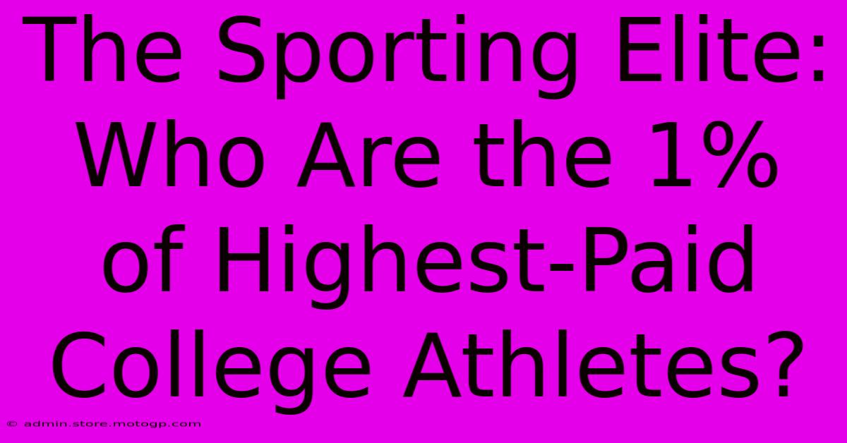 The Sporting Elite: Who Are The 1% Of Highest-Paid College Athletes?