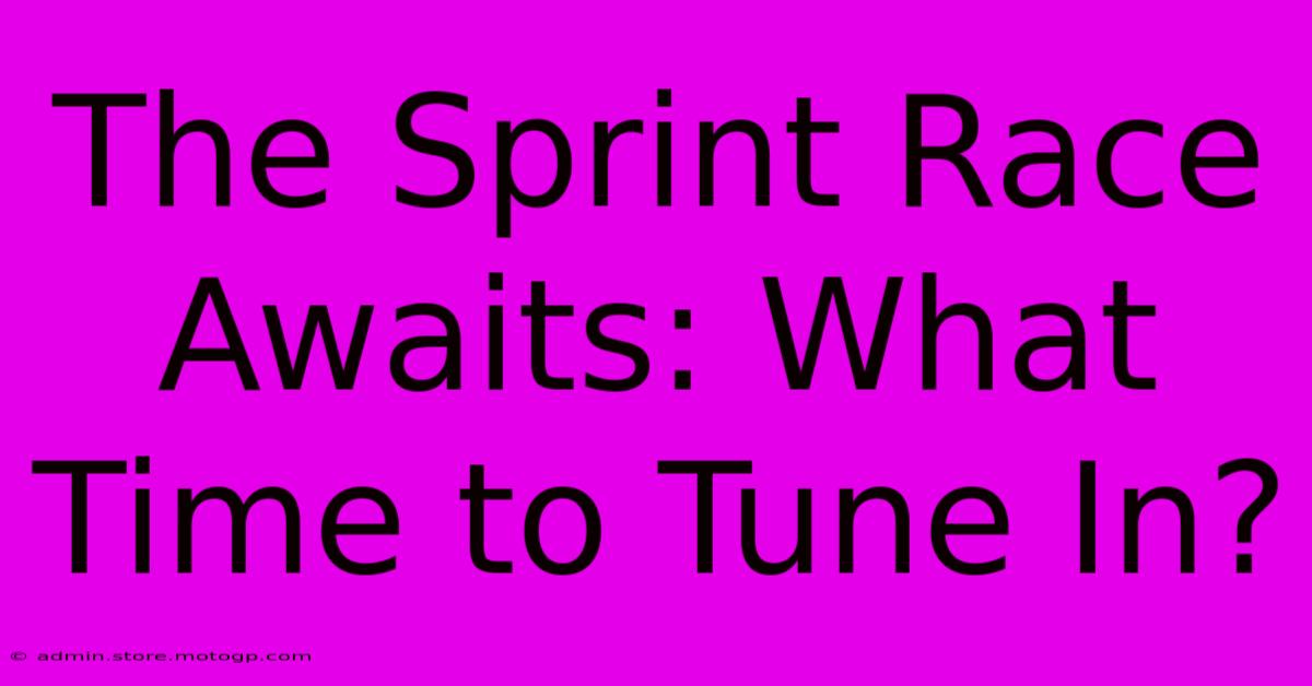 The Sprint Race Awaits: What Time To Tune In?