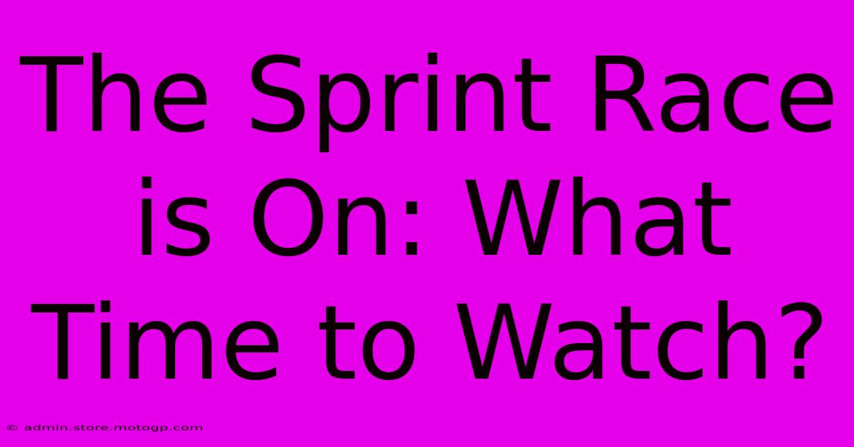 The Sprint Race Is On: What Time To Watch?