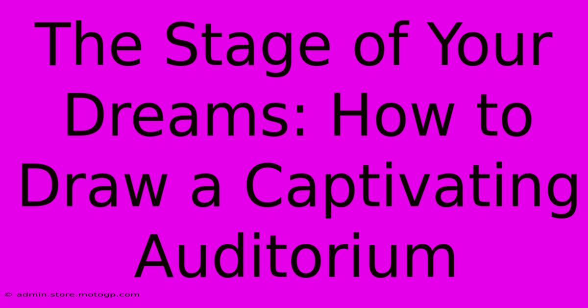 The Stage Of Your Dreams: How To Draw A Captivating Auditorium