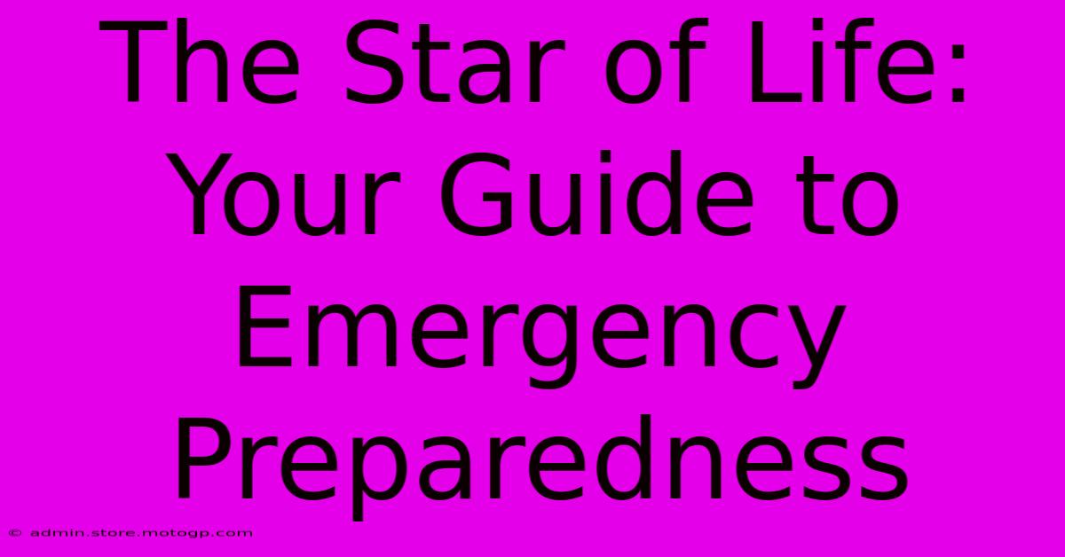 The Star Of Life: Your Guide To Emergency Preparedness