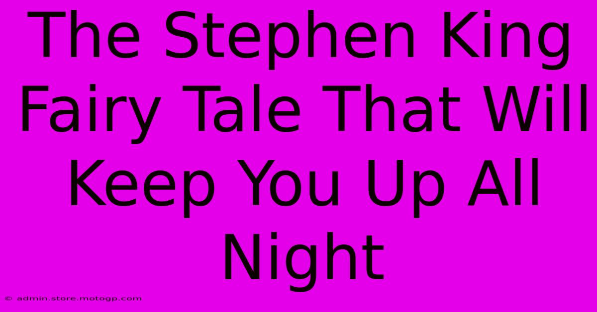 The Stephen King Fairy Tale That Will Keep You Up All Night