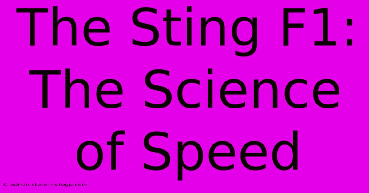 The Sting F1:  The Science Of Speed