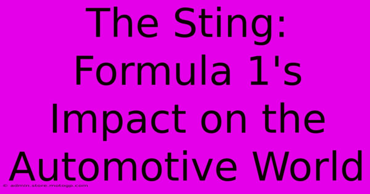 The Sting: Formula 1's Impact On The Automotive World