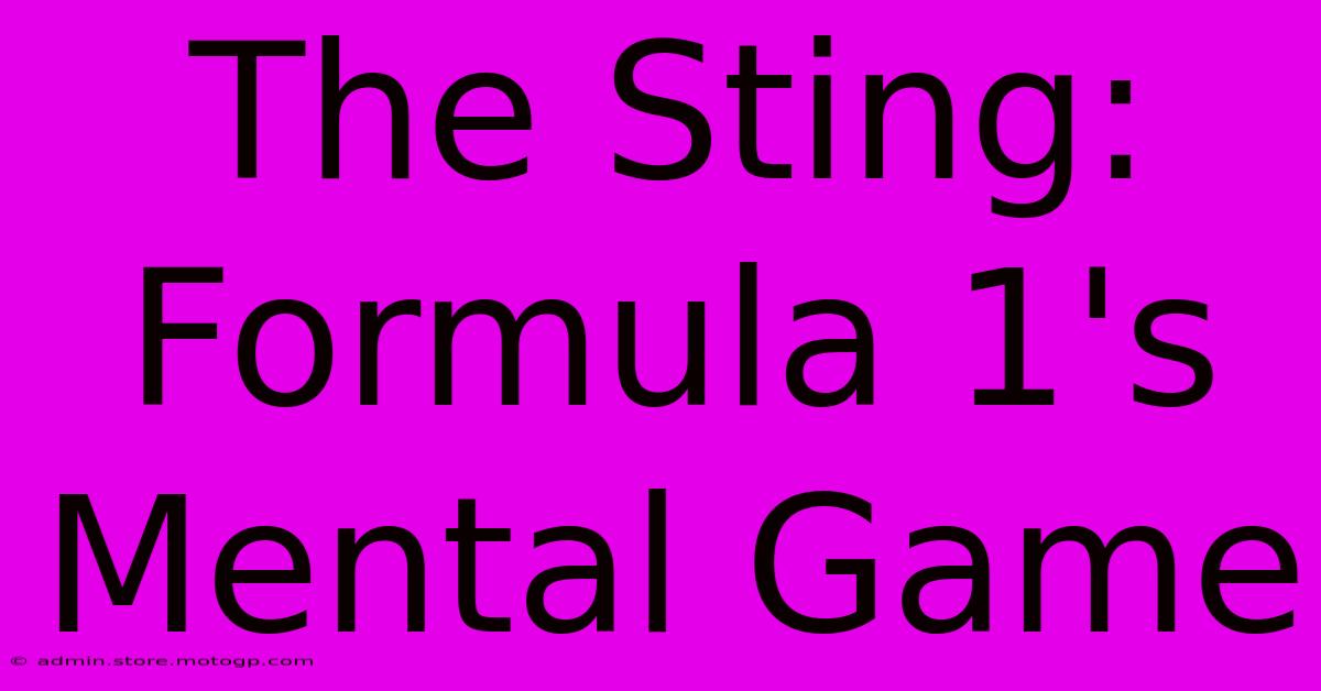 The Sting: Formula 1's Mental Game