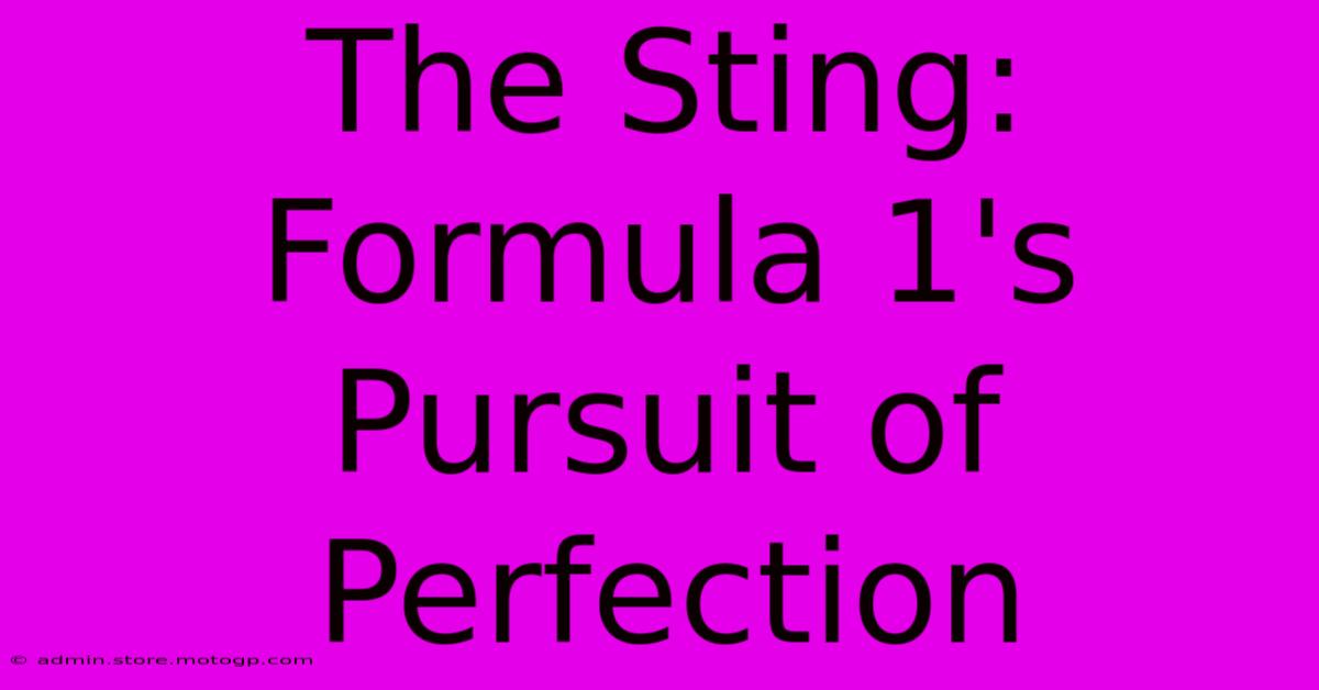 The Sting: Formula 1's Pursuit Of Perfection