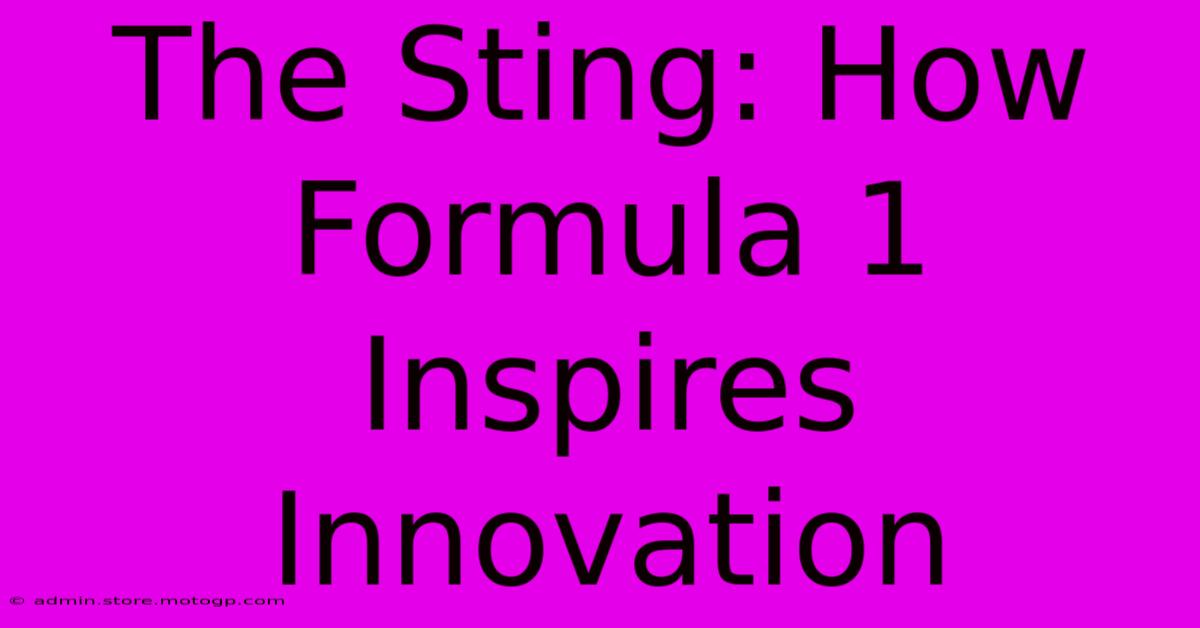 The Sting: How Formula 1 Inspires Innovation