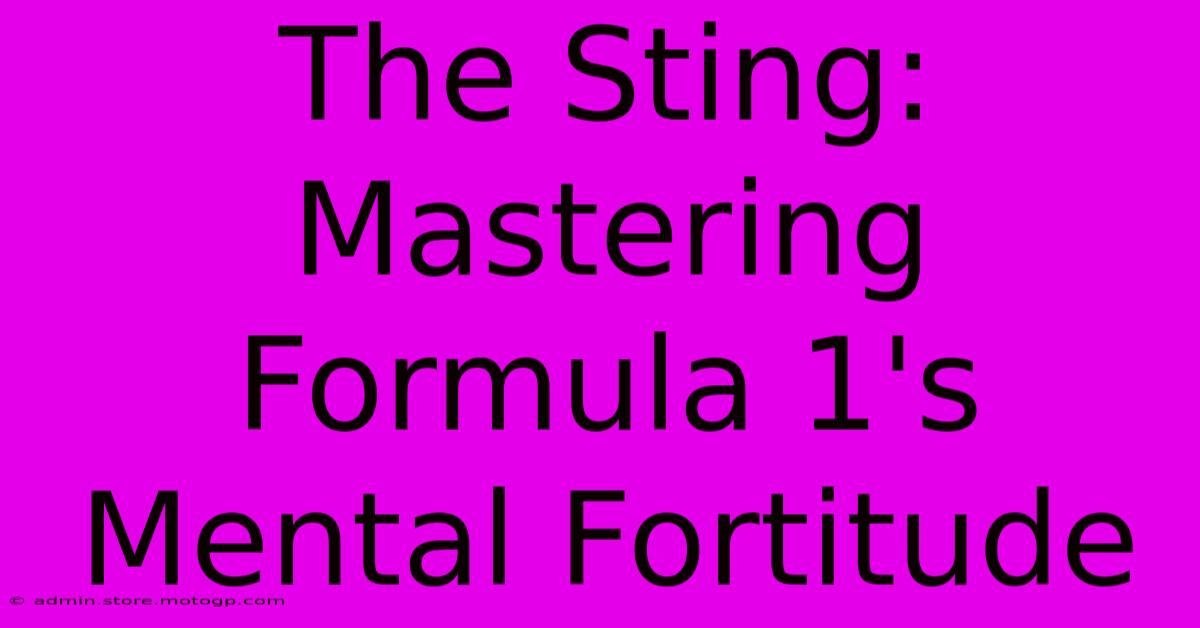 The Sting: Mastering Formula 1's Mental Fortitude