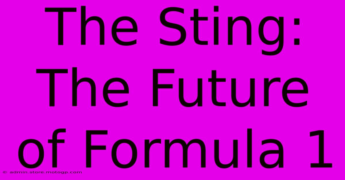 The Sting: The Future Of Formula 1